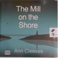 The Mill on the Shore written by Ann Cleeves performed by Sean Barrett on Audio CD (Unabridged)